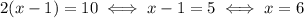 2(x-1) = 10 \iff x-1 = 5 \iff x = 6