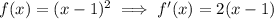 f(x) = (x-1)^2 \implies f'(x) = 2(x-1)