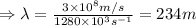 \Rightarrow\lambda=\frac{3\times10^8m/s}{1280\times 10^3s^{-1}}=234 m