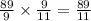 \frac{89}{9}  \times  \frac{9}{11}  =  \frac{89}{11}