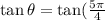 \tan\theta =\tan(\frac{5\pi}{4}