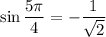 \sin\dfrac{5\pi}{4}=-\dfrac{1}{\sqrt{2}}