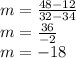 m=\frac{48-12}{32-34}\\m=\frac{36}{-2}\\m=-18