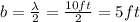 b=\frac{\lambda}{2}=\frac{10 ft}{2}=5 ft