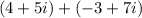 (4+5i)+(-3+7i)