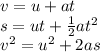 v=u+at\quad\\s=ut+{\tfrac {1}{2}}at^{2}\\v^{2}=u^{2}+2as