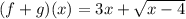 (f+g)(x)=3x+\sqrt{x-4}