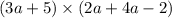 (3a+5)\times (2a+4a-2)