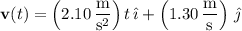 \mathbf v(t)=\left(2.10\,\dfrac{\mathrm m}{\mathrm s^2}\right)t\,\hat{\imath}+\left(1.30\,\dfrac{\mathrm m}{\mathrm s}\right)\,\hat{\jmath}