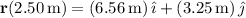 \mathbf r(2.50\,\mathrm m)=(6.56\,\mathrm m)\,\hat{\imath}+(3.25\,\mathrm m)\,\hat{\jmath}