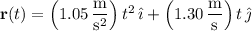 \mathbf r(t)=\left(1.05\,\dfrac{\mathrm m}{\mathrm s^2}\right)t^2\,\hat{\imath}+\left(1.30\,\dfrac{\mathrm m}{\mathrm s}\right)t\,\hat{\jmath}