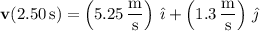 \mathbf v(2.50\,\mathrm s)=\left(5.25\,\dfrac{\mathrm m}{\mathrm s}\right)\,\hat{\imath}+\left(1.3\,\dfrac{\mathrm m}{\mathrm s}\right)\,\hat{\jmath}