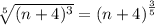 \sqrt[5]{(n + 4)^{3} }  =  {(n + 4)}^{ \frac{3}{5} }
