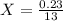 X =\frac{0.23}{13}