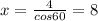 x=\frac{4}{cos60}= 8