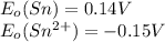 E_o(Sn)=0.14V\\E_o(Sn^{2+})=-0.15V