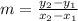 m =\frac{y_{2} - y_{1}}{x_{2}-x_{1}}