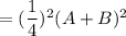 = (\dfrac{1}{4})^2(A + B)^2