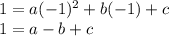 1=a(-1)^{2} +b(-1)+c\\&#10;1=a-b+c