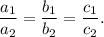 \dfrac{a_1}{a_2}= \dfrac{b_1}{b_2}=\dfrac{c_1}{c_2}.