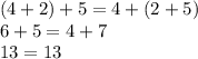 (4+2)+5 = 4+(2+5)\\6 + 5 = 4 + 7\\13 =13