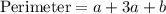 \text{Perimeter}=a+3a+b