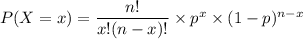 P(X=x) = \dfrac{n!}{x!(n-x)!}  \times p^{x}  \times (1-p)^{n-x}