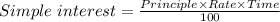 Simple\ interest =\frac{Principle \times Rate\times Time}{100}