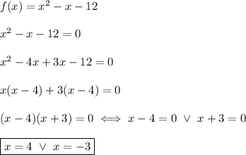 f(x)=x^2-x-12\\\\x^2-x-12=0\\\\x^2-4x+3x-12=0\\\\x(x-4)+3(x-4)=0\\\\(x-4)(x+3)=0\iff x-4=0\ \vee\ x+3=0\\\\\boxed{x=4\ \vee\ x=-3}