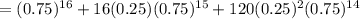 =(0.75)^{16}+16(0.25)(0.75)^{15}+120(0.25)^2(0.75)^{14}