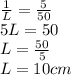 \frac{1}{L}= \frac{5}{50}\\5L =50\\L =\frac{50}{5}\\L=10cm