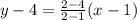 y-4 = \frac{2-4}{2-1}(x-1)