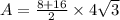 A=\frac{8+16}{2}\times 4\sqrt{3}