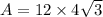 A=12\times 4\sqrt{3}