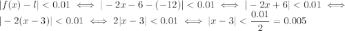 |f(x) - l| < 0.01 \iff |-2x-6 - (-12)| < 0.01 \iff |-2x+6|
