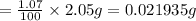 =\frac{1.07}{100}\times 2.05 g=0.021935 g