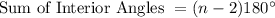 \text{Sum of Interior Angles }= (n-2)180^{\circ}