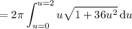 =\displaystyle2\pi\int_{u=0}^{u=2}u\sqrt{1+36u^2}\,\mathrm du