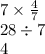 7 \times  \frac{4}{7}  \\ 28 \div 7 \\ 4