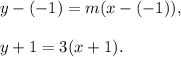 y-(-1)=m(x-(-1)),\\ \\y+1=3(x+1).