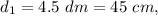 d_1=4.5\ dm=45\ cm,