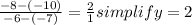 \frac{-8-(-10)}{-6-(-7)} = \frac{2}{1}simplify = 2