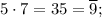 5\cdot 7=35=\overline{9};