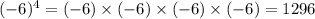 (-6)^4 = (-6) \times (-6) \times (-6) \times (-6) = 1296