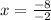 x=\frac{-8}{-2}