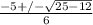 \frac{-5 +/- \sqrt{25-12}}{6}
