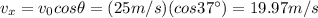 v_x = v_0 cos \theta = (25 m/s)(cos 37^{\circ})=19.97 m/s
