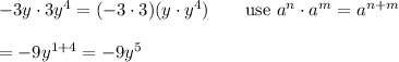 -3y\cdot3y^4=(-3\cdot3)(y\cdot y^4)\qquad\text{use}\ a^n\cdot a^m=a^{n+m}\\\\=-9y^{1+4}=-9y^5