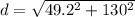 d = \sqrt{49.2^2 + 130^2}