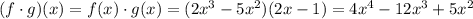 (f\cdot g)(x) = f(x)\cdot g(x) = (2x^3-5x^2)(2x-1) = 4 x^4- 12 x^3 +5 x^2